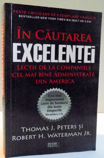IN CAUTAREA EXCELENTEI , LECTII DE LA COMPANIILE CEL MAI BINE ADMINISTRATE DIN AMERICA de THOMAS J. PETERS SI ROBERT H. WATERMAN , 2011