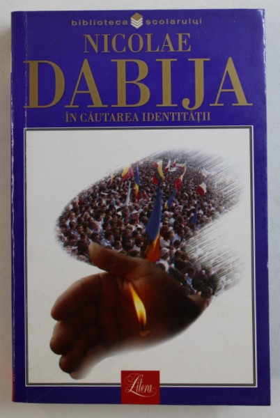 IN CAUTAREA IDENTITATII - ISTORIA NEAMULUI ROMANESC DIN BASARABIA - POVESTITA PENTRU ELEVI de NICOLAE DABIJA , 2002