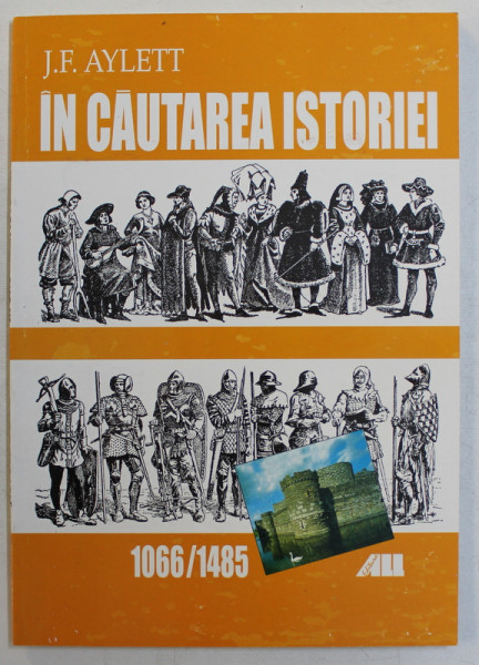 IN CAUTAREA ISTORIEI   -  1066  - 1485 de J.F. AYLETT , 2000