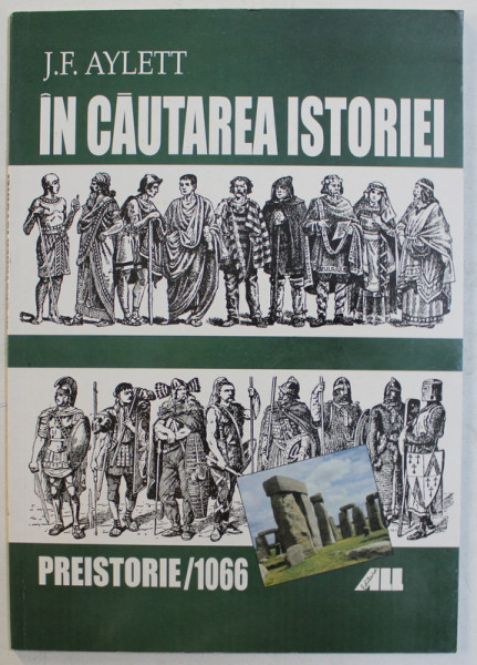 IN CAUTAREA ISTORIEI   - PREISTORIE  - 1066 de J.F. AYLETT , 2000