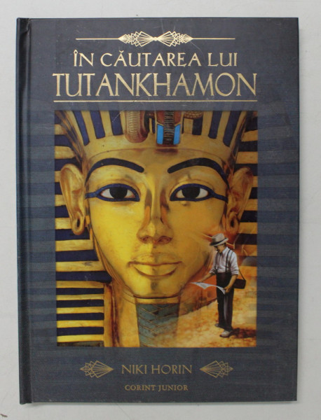 IN CAUTAREA LUI TUTANKHAMON de NIKI HORIN , 2010 *CARTE TRIDIMENSIONALA PREZINTA DEFECT LA COPERTA FATA*