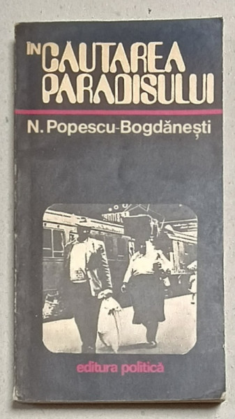 IN CAUTAREA PARADISULUI de N. POPESCU - BOGDANESTI , 1978 , DEDICATIE *