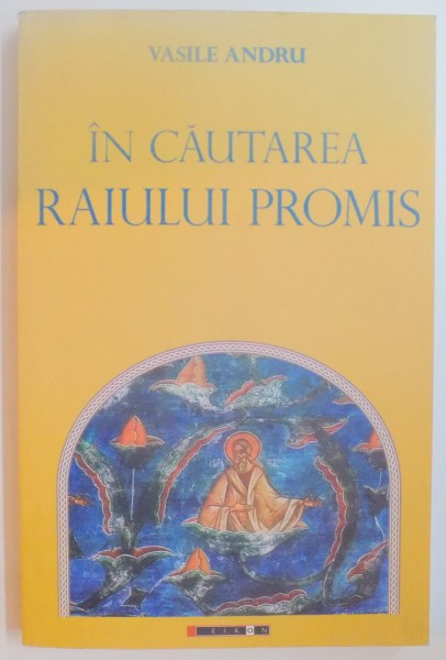 IN CAUTAREA RAIULUI PROMIS , MSTICI DIN CARPATI de VASILE ANDRU , 2009
