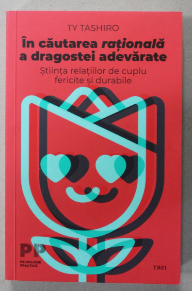 IN CAUTAREA RATIONALA A DRAGOSTEI ADEVARATE , STIINTA RELATIILOR DE CUPLU FERICITE SI DURABILE de TY TASHIRO , 2022