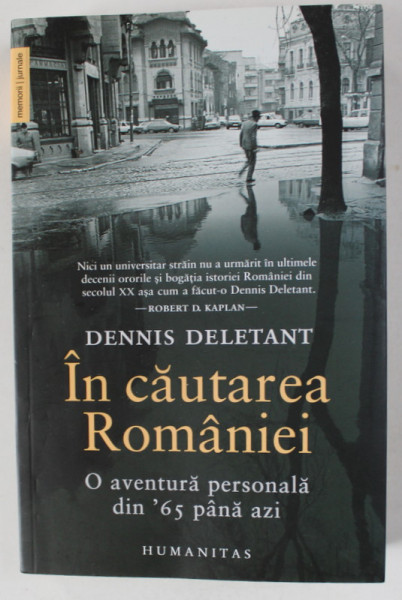 IN CAUTAREA ROMANIEI , O AVENTURA PERSONALA DIN ' 65 PANA AZI de DENNIS DELETANT  , 2023