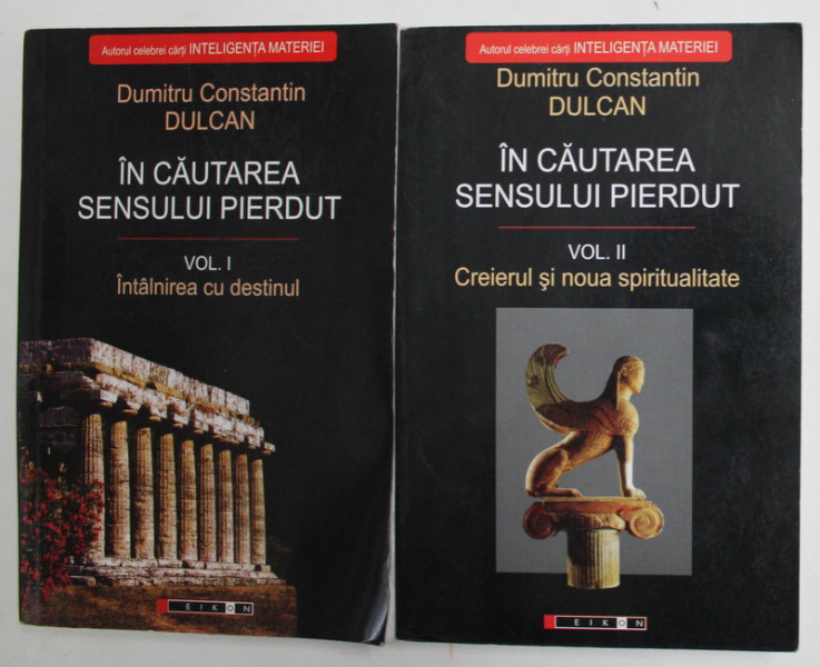 IN CAUTAREA SENSULUI PIERDUT , VOLUMELE I - II , EDITIA A II - A de DUMITRU CONSTANTIN DULCAN , 2008