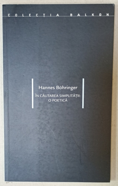 IN CAUTAREA SIMPLITATII ; O POETICA de HANNES BOHRINGER , 2001