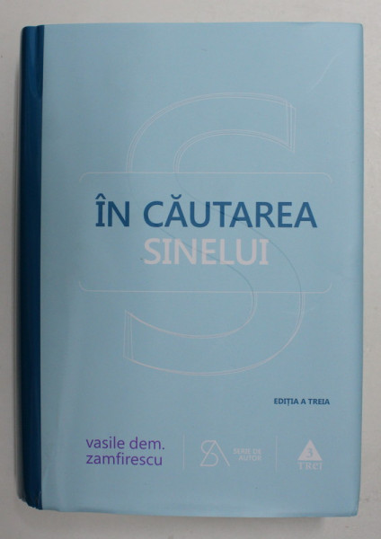 IN CAUTAREA SINELUI - DE LA FILOSOFIE LA PSIHANALIZA IN COMUNISM de VASILE DEM. ZAMFIRESCU , 2014