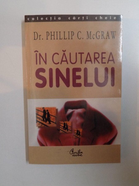 IN CAUTAREA SINELUI. SA NE REFACEM VIATA PE BAZA REPERELOR PERSONALE de PHILLIP C. MCGRAW  2003