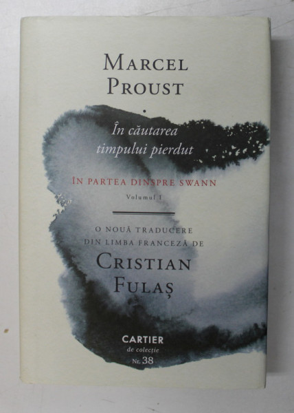 IN CAUTAREA TIMPULUI PIERDUT de MARCEL PROUST  - IN PARTEA DINSPRE SWANN , VOLUMUL 1 , 2022