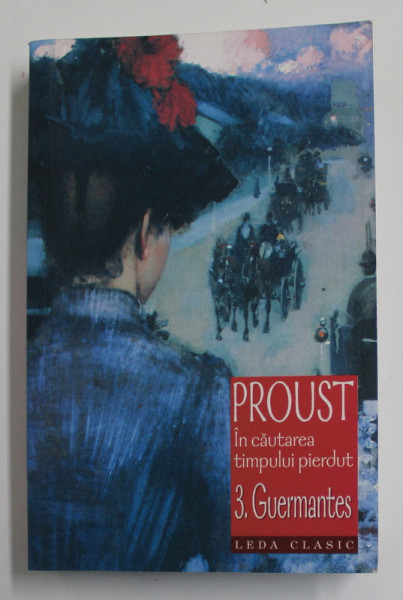 IN CAUTAREA TIMPULUI PIERDUT , GUERMANTES , VOLUMUL III de MARCEL PROUST , 2008