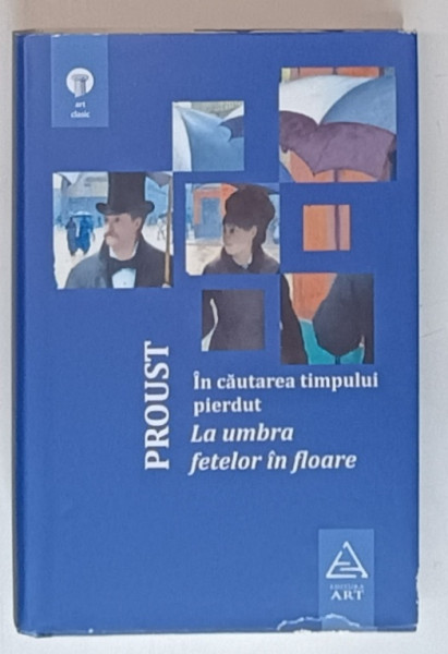 IN CAUTAREA TIMPULUI PIERDUT , LA UMBRA FETELOR IN FLOARE de MARCEL PROUST , 2012 *MICI DEFECTE