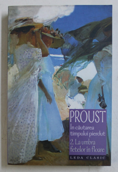 IN CAUTAREA TIMPULUI PIERDUT , VOL II: LA UMBRA FETELOR IN FLOARE de MARCEL PROUST , 2008