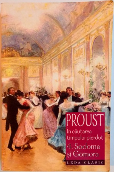 IN CAUTAREA TIMPULUI PIERDUT , VOL IV: SODOMA SI GOMORA de MARCEL PROUST , 2008