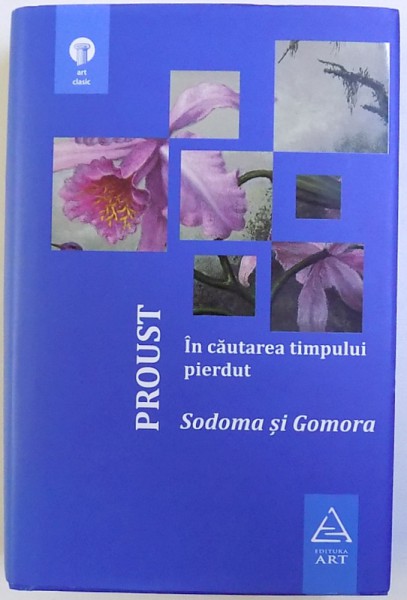 IN CAUTAREA TIMPULUI PIERDUT , VOLUMUL IV , SODOMA SI GOMORA de MARCEL PROUST , 2016