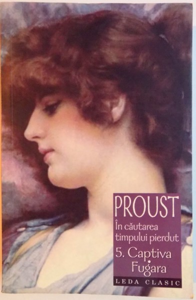 IN CAUTAREA TIMPULUI PIERDUT , VOL V: CAPTIVA , FUGARA de MARCEL PROUST , 2008