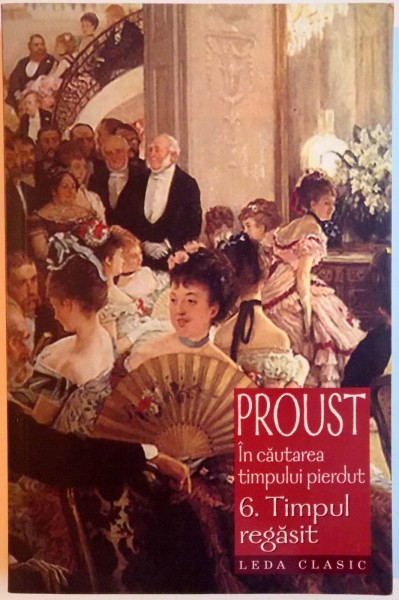 IN CAUTAREA TIMPULUI PIERDUT , VOL VI: TIMPUL REGASIT de MARCEL PROUST , 2008