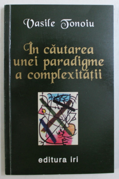 IN CAUTAREA UNEI PARADIGME A COMPLEXITATII de VASILE TONOIU , 1997 DEDICATIE*