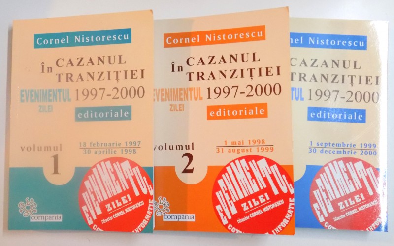 IN CAZANUL TRANZITIEI 1997-2000 de CORNEL NISTORESCU, VOL I-III  2015