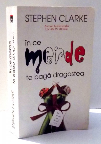 IN CE MERDE TE BAGA DRAGOSTEA de STEPHEN CLARKE , 2008
