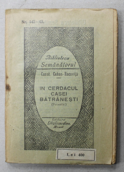 IN CERDACUL CASEI BATRANESTI , POVESTIRI de CONST. CEHAN - RACOVITA , BIBLIOTECA SEMANATORUL NR. 142 - 43 , 1926