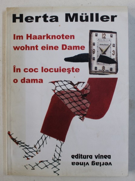IN COC LOCUIESTE O DOAMNA / IM HAARKNOTEN WOHNT EINE DAME - poezii de HERTA MULLER , EDITIE BILINGVA ROMANA - GERMANA , 2006