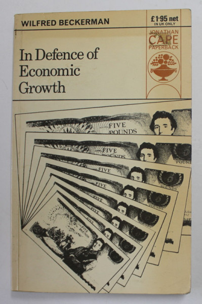 IN DEFENCE OF ECONOMIC GROWTH by WILFRED BECKERMAN , 1976 , PREZINTA SUBLINIERI CU PIX COLORAT *