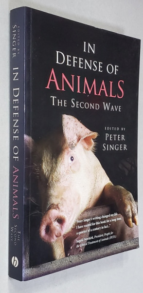IN DEFENSE OF ANIMALS - THE SECOND WAVE , edited by PETER SINGER , 2006