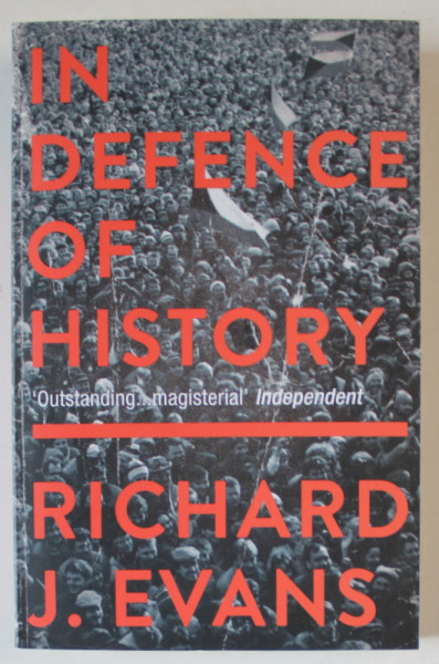 IN DEFENCE OF HISTORY by RICHARD J. EVANS , 2000