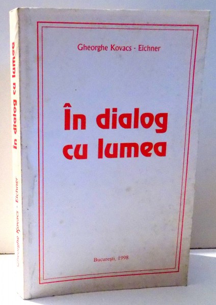 IN DIALOG CU LUMEA de GHEORGHE KOVACS-EICHNER , 1998