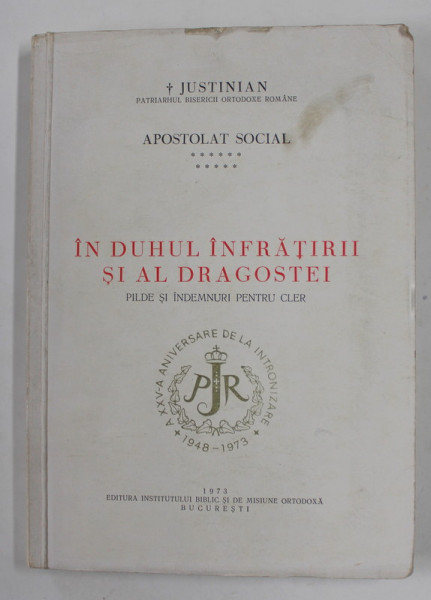 IN DUHUL INFRATIRII SI AL DRAGOSTEI - PILDE SI INDEMNURI PENTRU CLER de JUSTINIAN PATRIARHUL BISERICII ORTODOXE ROMANE , 1973