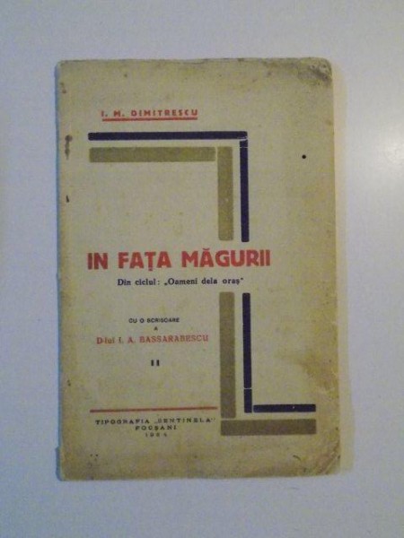IN FATA MAGURII , DIN CICLUL "OAMENI DELA ORAS" CU O SCRISOARE A D-LUI I.A. BASSARABESCU , VOL. II de I.M. DIMITRESCU , 1934 , CONTINE DEDICATIA AUTORULUI