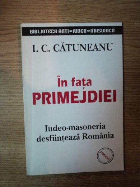 IN FATA PRIMEJDIEI . IUDEO-MASONERIA DESFIINTEAZA ROMANIA de I.C. CATUNEANU