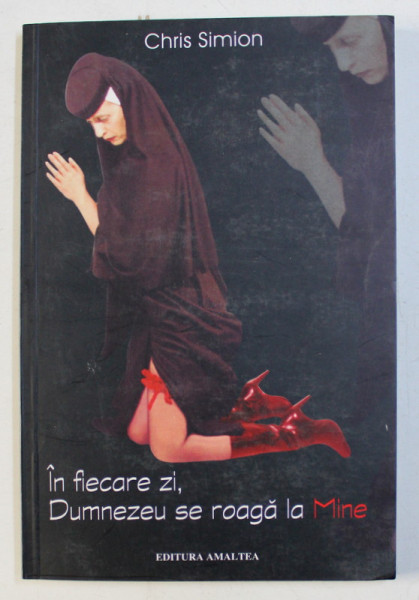 IN FIECARE ZI , DUMNEZEU SE ROAGA  LA MINE de CHRIS SIMION , 2002 , DEDICATIE*