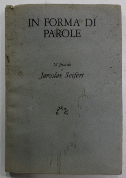IN FORMA DI PAROLE , 12 POESIE di JAROSLAV SEIFERT , TEXT IN LIMBA ITALIANA , EDITIE INTERBELICA