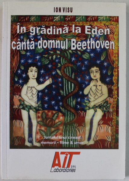 IN GRADINA LA EDEN CANTA DOMNUL BEETHOVEN de ION VISU , JURNALUL UNI CINEAST , MEMORII - FILME SI UMOR , 2008