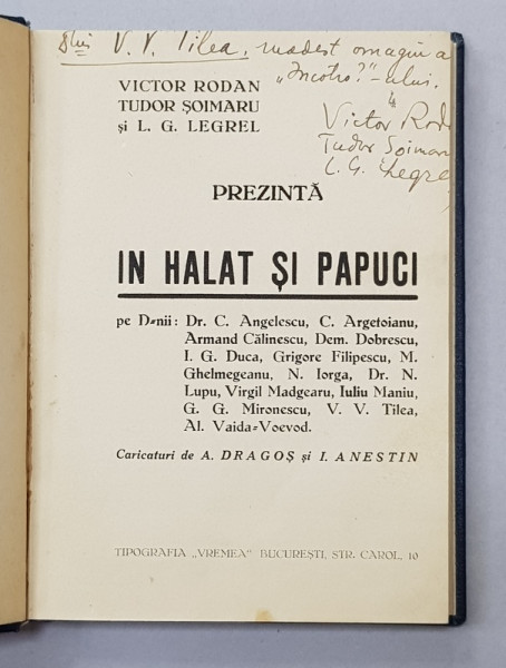 IN HALAT SI PAPUCI de VICTOR RODAN , TUDOR SOIMARU , L.G. LEGREL , caricaturi de A . DRAGOS si I. ANESTIN , EDITIE INTERBELICA , DEDICATIA AUTORILOR *