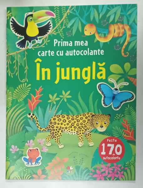 IN JUNGLA , PRIMA MEA CARTE CU AUTOCOLANTE , PESTE 170 DE AUTOCOLANTE , 2018