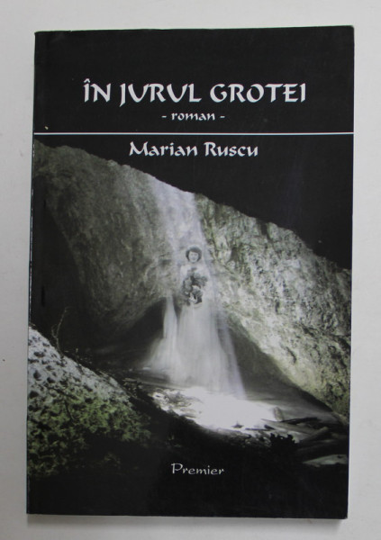IN JURUL GROTEI - roman de MARIAN RUSCU , 2012
