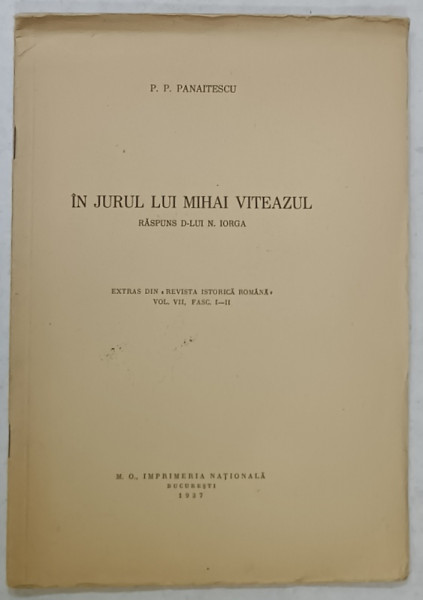 IN JURUL LUI MIHAI VITEAZUL , RASPUNS D- LUI IORGA de P.P. PANAITESCU , 1937