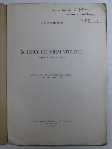 IN JURUL LUI MIHAI VITEAZUL  - RASPUNS D - LUI N . IORGA de P.P. PANAITESCU , 1937 . DEDICATIE*