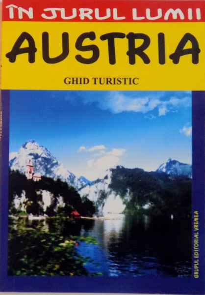 IN JURUL LUMII, AUSTRIA, GHID TURISTIC de MARIAN LASCULESCU, 2005