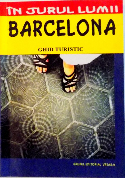 IN JURUL LUMII, BARCELONA, GHID TURISTIC de MIHAELA VICTORIA MUNTEANU, 2005