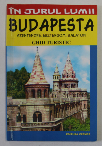 IN JURUL LUMII , BUDAPESTA , GHID TURISTIC de CATRINEL KOLMAR , 2003