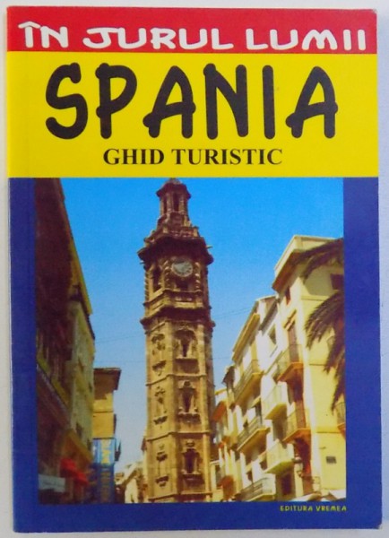 IN JURUL LUMII : SPANIA  - GHID TURISTIC de ANCA FOTEA , 2006