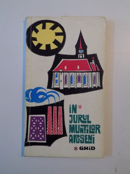 IN JURUL MUNTILOR APUSENI , GHID , TEXT de M.I. PASCU , ILUSTRATII SI COPERTA D. BAIASU , SCHITE SI HARTI de V. IONESCU , V. MARINACHE , M.I. PASCU , 1967