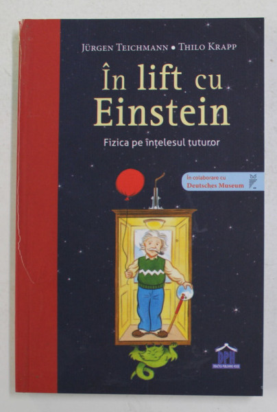 IN LIFT CU EINSTEIN , FIZICA PE INTELESUL TUTUROR de JURGEN TEICHMANN si THILO KRAPP , 2021