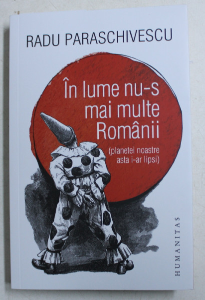 IN LUME NU - S MAI MULTE ROMANII ( PLANETEI NOASTRE ASTA I - AR LIPSI ) de RADU PARASCHIVESCU , 2019 *PREZINTA HALOURI DE APA