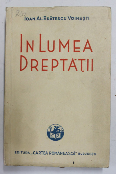IN LUMEA DREPTATII de IOAN AL. BRATESCU VOINESTI , 1940 , COPERTA BROSATA