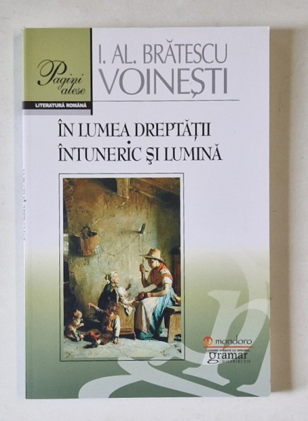 IN LUMEA DREPTATII : INTUNERIC SI LUMINA de I. AL. BRATESCU - VOINESTI , 2016
